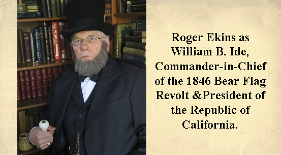 Roger Ekins as William B. Ide<br>, Commander-in-Chief of the 1846 Bear Flag Revolt and President of the Republic of California.